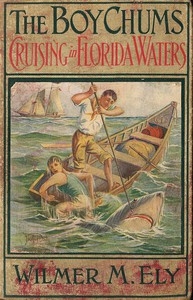 The Boy Chums Cruising in Florida Waters or, The Perils and Dangers of the Fishing Fleet