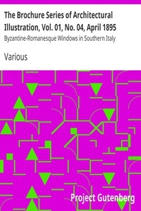 The Brochure Series of Architectural Illustration, Vol. 01, No. 04, April 1895 Byzantine-Romanesque Windows in Southern Italy