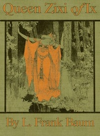 Queen Zixi Of Ix; Or, The Story Of The Magic Cloak