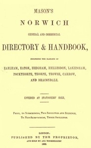 Mason's Norwich General and Commercial Directory & Handbook Including the hamlets of Earlham, Eaton, Heigham, Hellesdon, Lakenham, Pockthorpe, Thorpe, Trowse, Carrow and Bracondale.