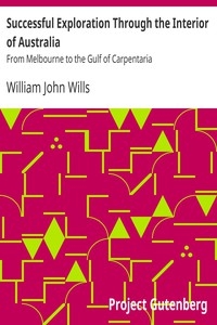 Successful Exploration Through the Interior of Australia From Melbourne to the Gulf of Carpentaria