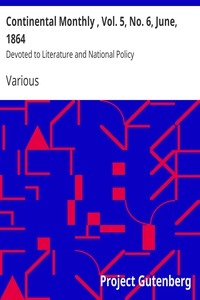 Continental Monthly , Vol. 5, No. 6, June, 1864 Devoted to Literature and National Policy