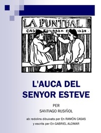 L'auca del senyor Esteve ab redolins dibuixats per en Ramón Casas; escrits per en Gabriel Alomar