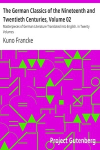The German Classics of the Nineteenth and Twentieth Centuries, Volume 02 Masterpieces of German Literature Translated into English. in Twenty Volumes
