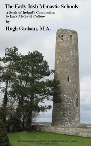 The Early Irish Monastic Schools A study of Ireland's contribution to early medieval culture