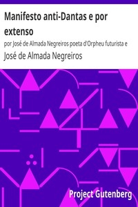 Manifesto anti-Dantas e por extenso por José de Almada Negreiros poeta d'Orpheu futurista e tudo