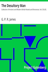 The Desultory Man Collection of Ancient and Modern British Novels and Romances. Vol. CXLVII.
