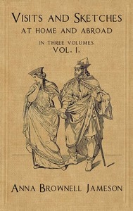 Visits and Sketches at Home and Abroad, Vol. 1 (of 3) With Tales and Miscellanies Now First Collected
