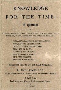 Knowledge for the Time A Manual of Reading, Reference, and Conversation on Subjects of Living Interest, Useful Curiosity, and Amusing Research