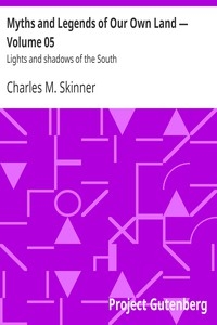 Myths and Legends of Our Own Land — Volume 05 : Lights and shadows of the South