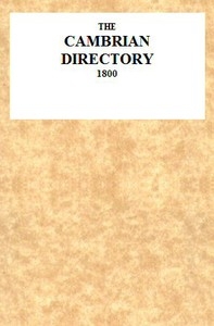 The Cambrian Directory [1800]; Or, Cursory Sketches of the Welsh Territories. With a Chart, Comprehending at One View, the Advisable Route, Best Inns, Distances, and Objects Most Worthy of Attention.