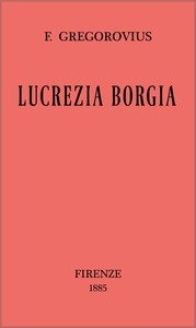 Lucrezia Borgia secondo documenti e carteggi del tempo