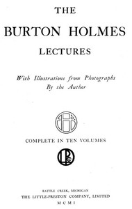 The Burton Holmes Lectures, Volume 1 (of 10) In Ten Volumes