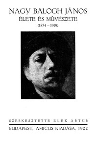 Nagy Balogh János élete és művészete (1874-1919) Egy ismeretlenül élt festő emlékkönyve