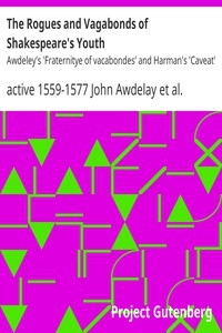 The Rogues and Vagabonds of Shakespeare's Youth Awdeley's 'Fraternitye of vacabondes' and Harman's 'Caveat'