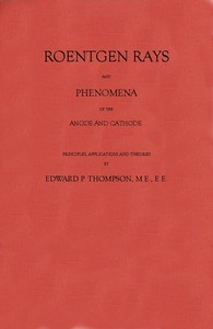 Roentgen Rays and Phenomena of the Anode and Cathode.