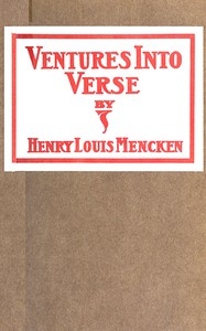 Ventures Into Verse Being various ballads, ballades, rondeaux, triolets, songs, quatrains, odes and roundels, all rescued from the potters' field of old files and here given decent burial
