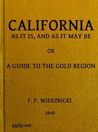 California as It Is and as It May Be: A Guide to the Gold Region