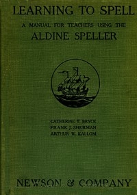 Learning to Spell: A Manual for Teachers Using the Aldine Speller