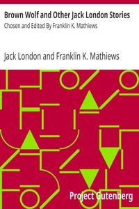 Brown Wolf and Other Jack London Stories Chosen and Edited By Franklin K. Mathiews