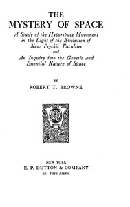 The Mystery of Space A Study of the Hyperspace Movement in the Light of the Evolution of New Psychic Faculties and an Inquiry into the Genesis and Essential Nature of Space