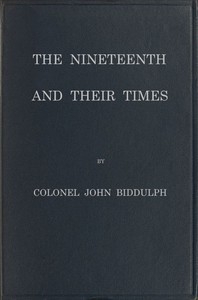 The Nineteenth and Their Times Being an Account of the Four Cavalry Regiments in the British Army That Have Borne the Number Nineteen and of the Campaigns in Which They Served