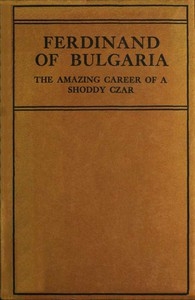 Ferdinand of Bulgaria: The Amazing Career of a Shoddy Czar