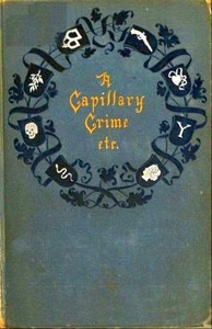 A Capillary Crime, And Other Stories