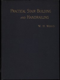 Practical Stair Building and Handrailing By the square section and falling line system.