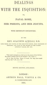 Dealings With The Inquisition; Or, Papal Rome, Her Priests, And Her Jesuits