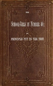 The School-girls In Number 40; Or, Principle Put To The Test