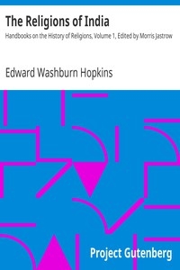 The Religions of India Handbooks on the History of Religions, Volume 1, Edited by Morris Jastrow