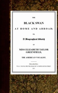 The Black Swan at Home and Abroad or, A Biographical Sketch of Miss Elizabeth Taylor Greenfield, the American Vocalist