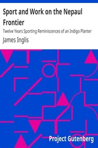 Sport and Work on the Nepaul Frontier Twelve Years Sporting Reminiscences of an Indigo Planter