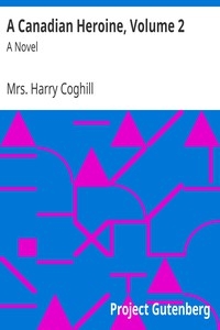 A Canadian Heroine, Volume 2 A Novel