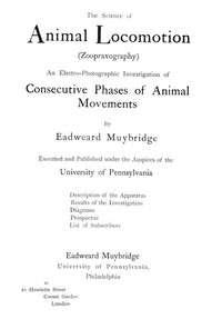 The Science of Animal Locomotion (Zoopraxography) An Electro-Photographic Investigation of Consecutive Phases of Animal Movements