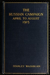 The Russian Campaign, April to August, 1915 Being the Second Volume of 