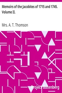 Memoirs of the Jacobites of 1715 and 1745. Volume II.