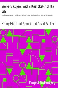 Walker's Appeal, with a Brief Sketch of His Life And Also Garnet's Address to the Slaves of the United States of America