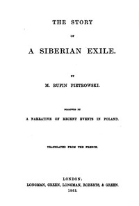 The Story of a Siberian Exile; Followed by a Narrative of Recent Events in Poland