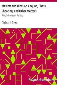 Maxims and Hints on Angling, Chess, Shooting, and Other Matters Also, Miseries of Fishing