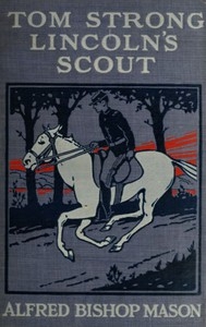 Tom Strong, Lincoln's Scout A Story of the United States in the Times That Tried Men's Souls