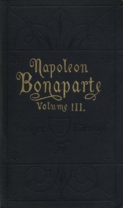 Life Of Napoleon Bonaparte, Volume Iii.