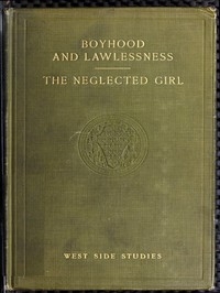 West Side Studies: Boyhood and Lawlessness; The Neglected Girl