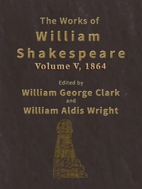 The Works of William Shakespeare [Cambridge Edition] [Vol. 5 of 9]