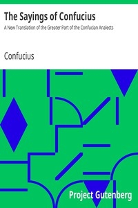 The Sayings of Confucius A New Translation of the Greater Part of the Confucian Analects