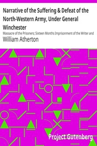Narrative of the Suffering & Defeat of the North-Western Army, Under General Winchester Massacre of the Prisoners; Sixteen Months Imprisonment of the Writer and Others with the Indians and British