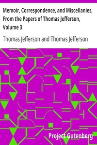 Memoir, Correspondence, And Miscellanies, From The Papers Of Thomas Jefferson, Volume 3