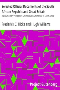 Selected Official Documents of the South African Republic and Great Britain A Documentary Perspective Of The Causes Of The War In South Africa