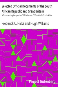 Selected Official Documents of the South African Republic and Great Britain A Documentary Perspective Of The Causes Of The War In South Africa